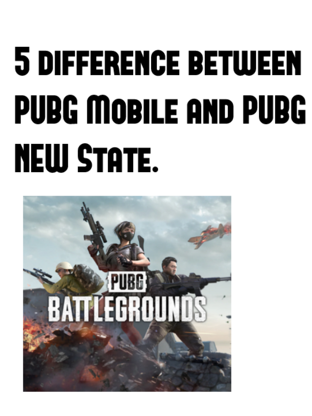 5 Difference between PUBG Mobile and PUBG New State