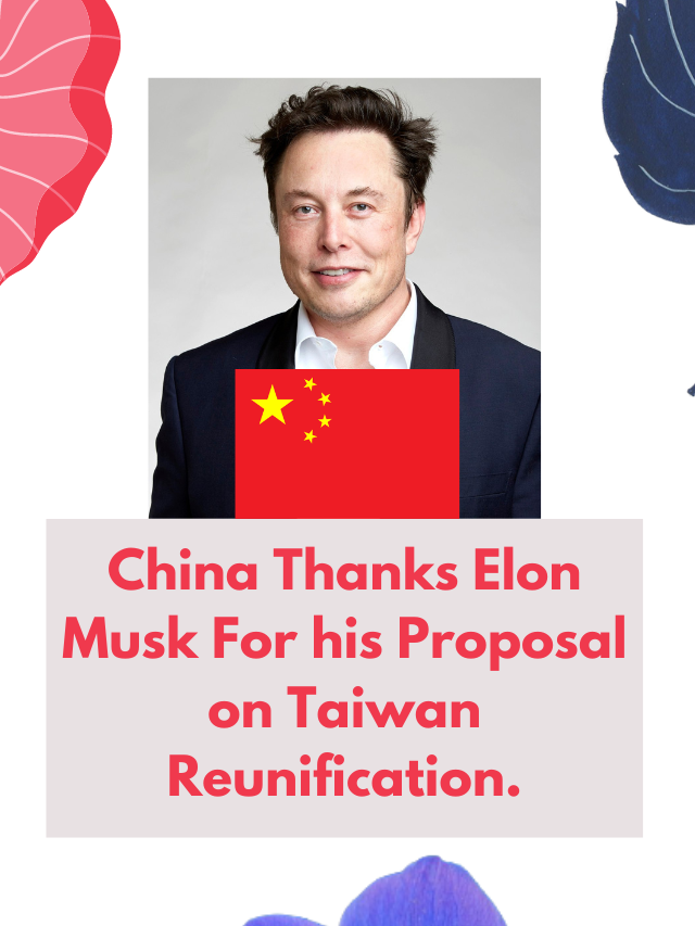China Thanks Elon Musk For his Proposal on Taiwan Reunification.
