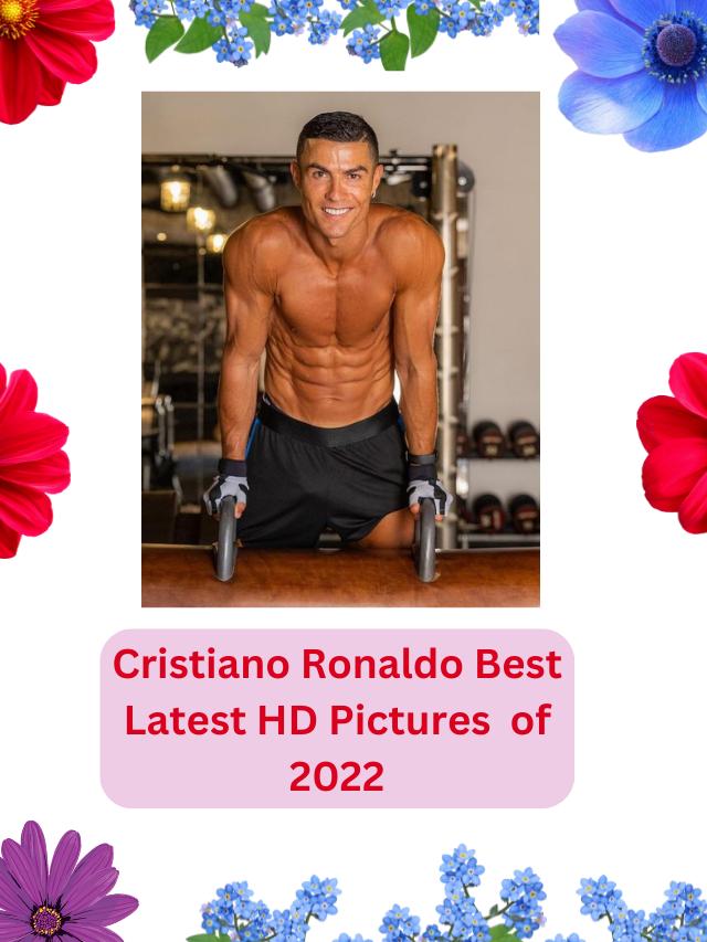 Cristiano Ronaldo Best Latest HD Pictures  of 2022