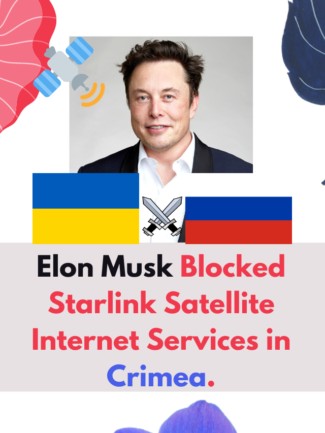 Elon Musk Blocked Starlink Satellite Internet Services in Crimea.