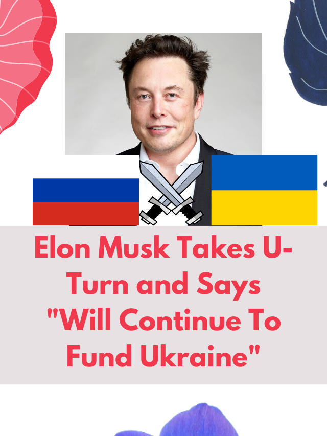 Elon Musk Takes U-Turn and Says “Will Continue To Fund Ukraine”