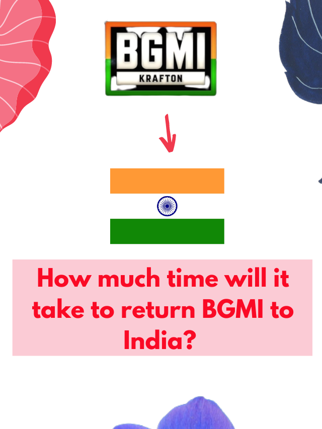 How much time will it take to return BGMI to India?