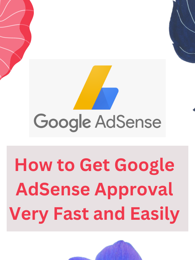 How to Get Google AdSense Approval Very Fast and Easily
